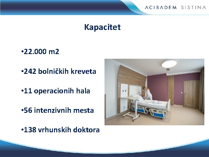 Kapacitet • 22. 000 m 2 • 242 bolničkih kreveta • 11 operacionih hala