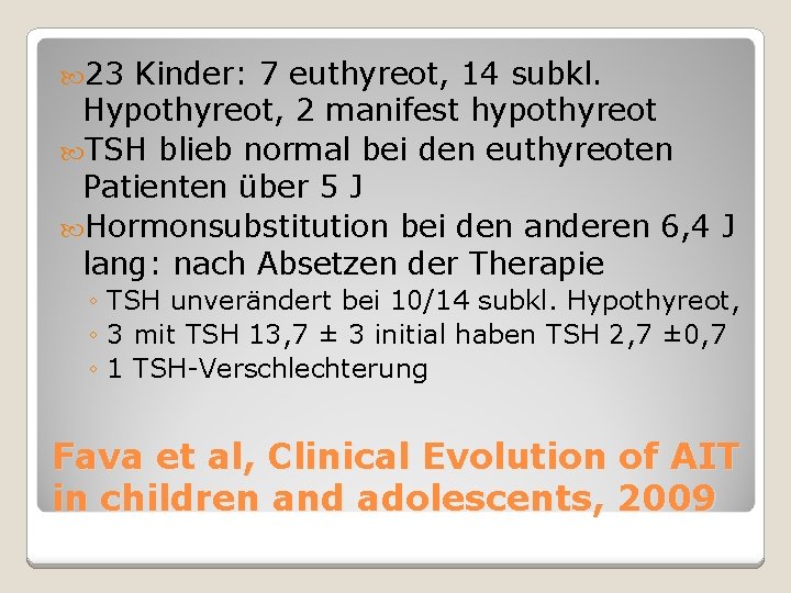  23 Kinder: 7 euthyreot, 14 subkl. Hypothyreot, 2 manifest hypothyreot TSH blieb normal