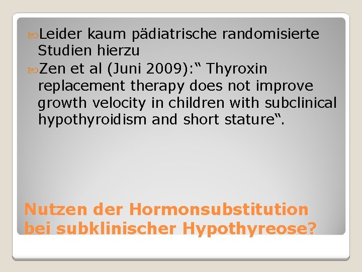  Leider kaum pädiatrische randomisierte Studien hierzu Zen et al (Juni 2009): “ Thyroxin