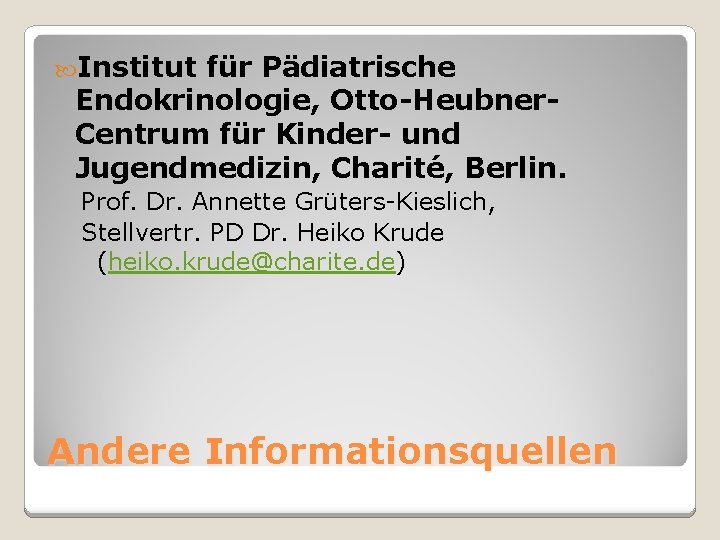  Institut für Pädiatrische Endokrinologie, Otto-Heubner. Centrum für Kinder- und Jugendmedizin, Charité, Berlin. Prof.