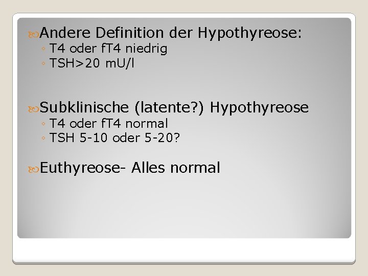  Andere Definition der ◦ T 4 oder f. T 4 niedrig ◦ TSH>20