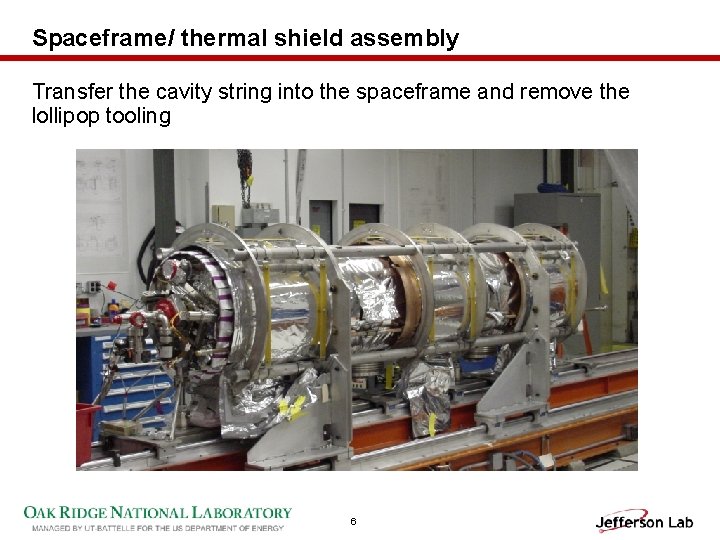 Spaceframe/ thermal shield assembly Transfer the cavity string into the spaceframe and remove the