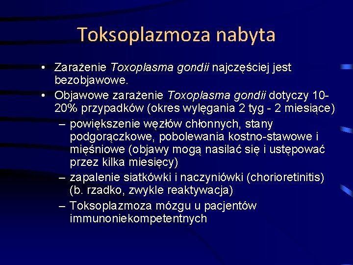 Toksoplazmoza nabyta • Zarażenie Toxoplasma gondii najczęściej jest bezobjawowe. • Objawowe zarażenie Toxoplasma gondii