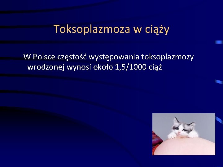 Toksoplazmoza w ciąży W Polsce częstość występowania toksoplazmozy wrodzonej wynosi około 1, 5/1000 ciąż