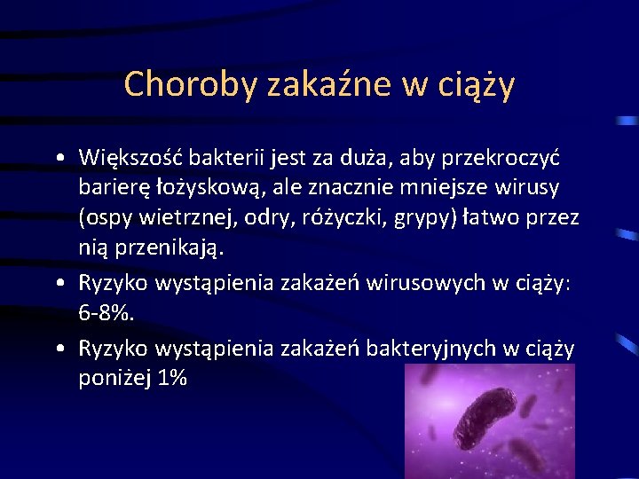 Choroby zakaźne w ciąży • Większość bakterii jest za duża, aby przekroczyć barierę łożyskową,