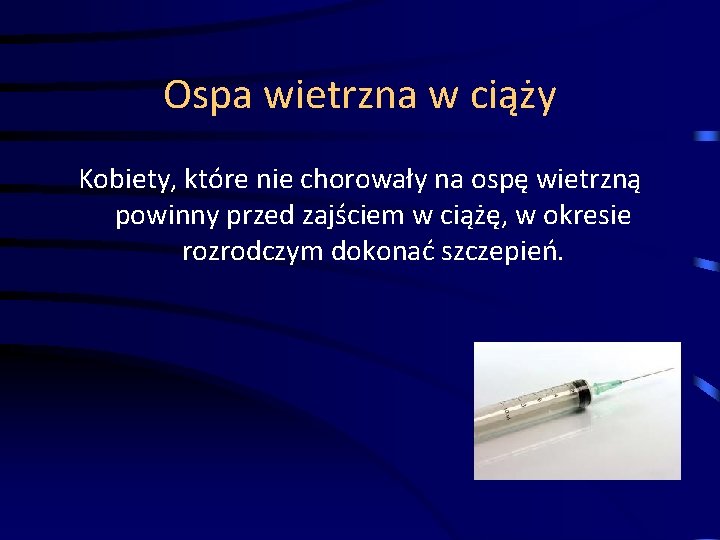 Ospa wietrzna w ciąży Kobiety, które nie chorowały na ospę wietrzną powinny przed zajściem