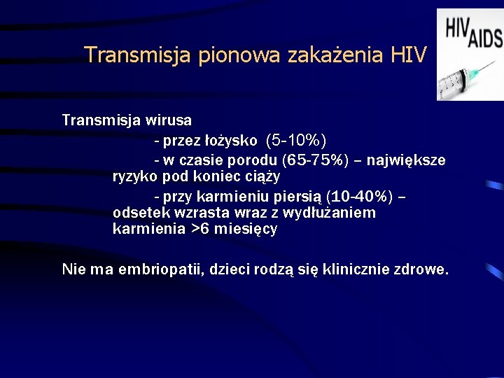 Transmisja pionowa zakażenia HIV Transmisja wirusa - przez łożysko (5 -10%) - w czasie
