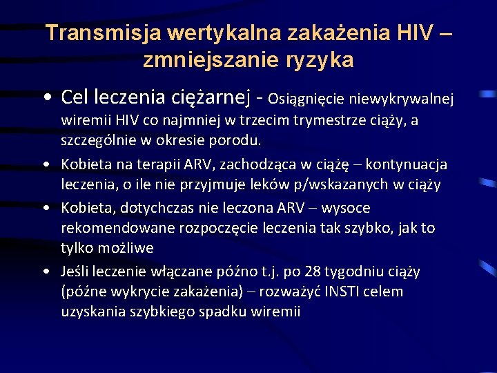Transmisja wertykalna zakażenia HIV – zmniejszanie ryzyka • Cel leczenia ciężarnej - Osiągnięcie niewykrywalnej