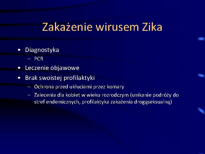 Zakażenie wirusem Zika • Diagnostyka – PCR • Leczenie objawowe • Brak swoistej profilaktyki