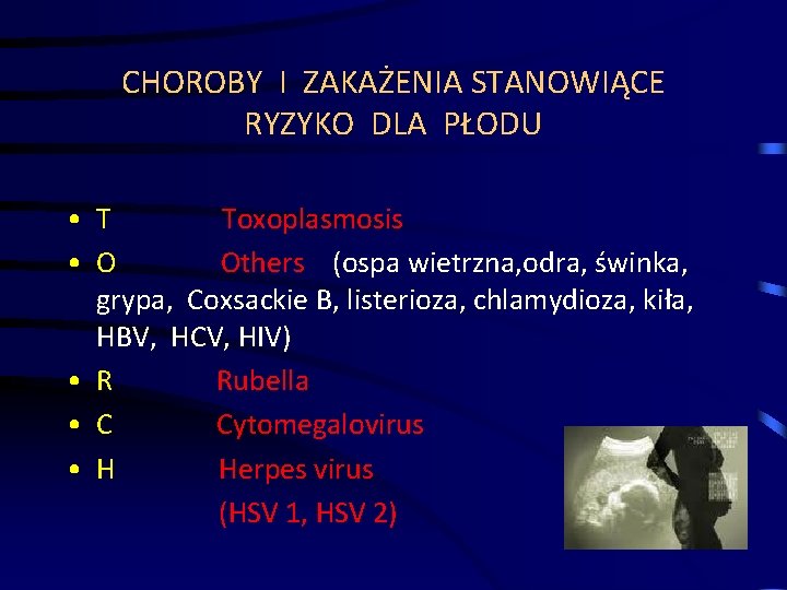 CHOROBY I ZAKAŻENIA STANOWIĄCE RYZYKO DLA PŁODU • T Toxoplasmosis • O Others (ospa