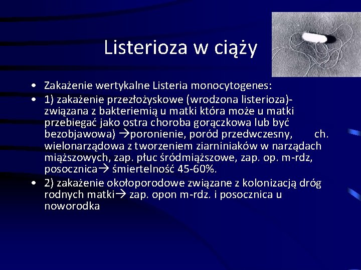 Listerioza w ciąży • Zakażenie wertykalne Listeria monocytogenes: • 1) zakażenie przezłożyskowe (wrodzona listerioza)-