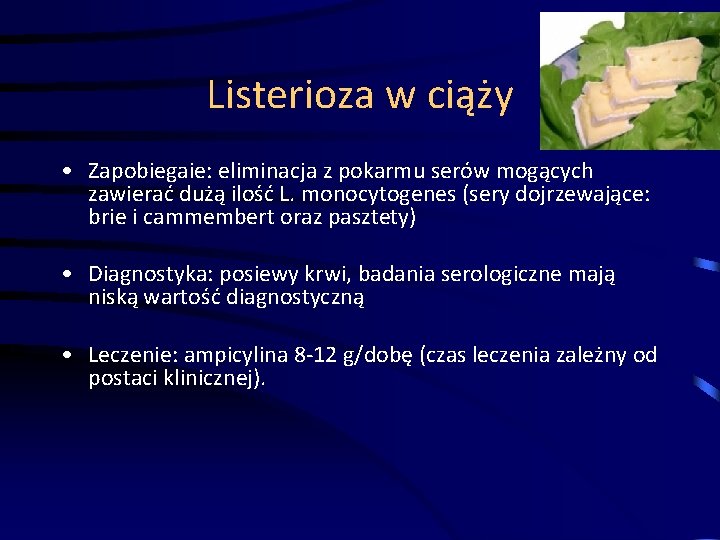 Listerioza w ciąży • Zapobiegaie: eliminacja z pokarmu serów mogących zawierać dużą ilość L.