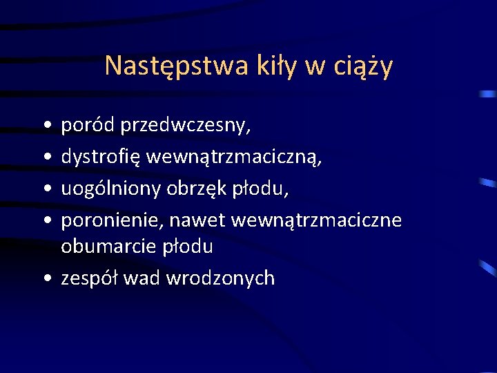 Następstwa kiły w ciąży • • poród przedwczesny, dystrofię wewnątrzmaciczną, uogólniony obrzęk płodu, poronienie,