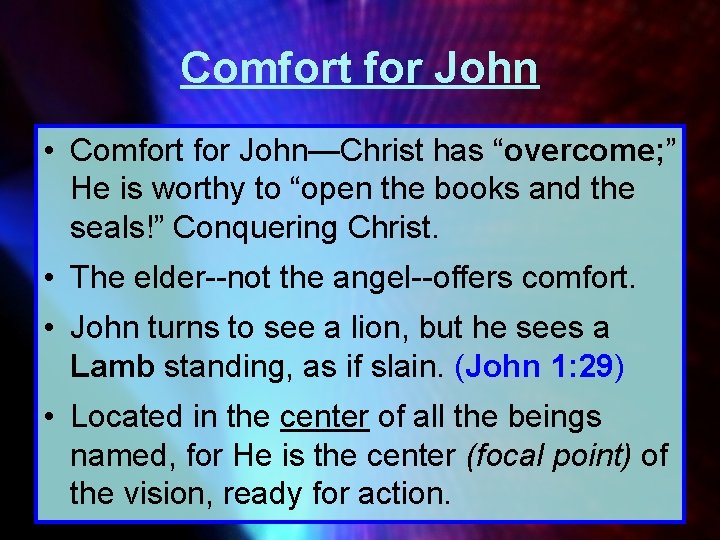 Comfort for John • Comfort for John—Christ has “overcome; ” He is worthy to