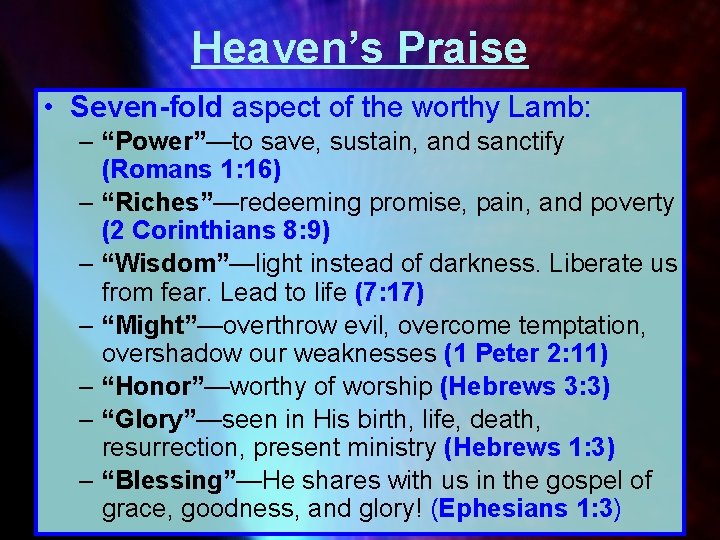 Heaven’s Praise • Seven-fold aspect of the worthy Lamb: – “Power”—to save, sustain, and