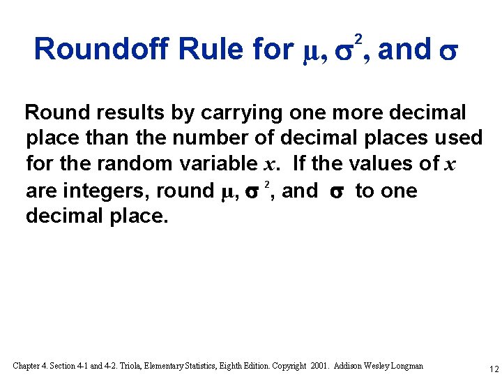 Roundoff Rule for µ, , and 2 Round results by carrying one more decimal