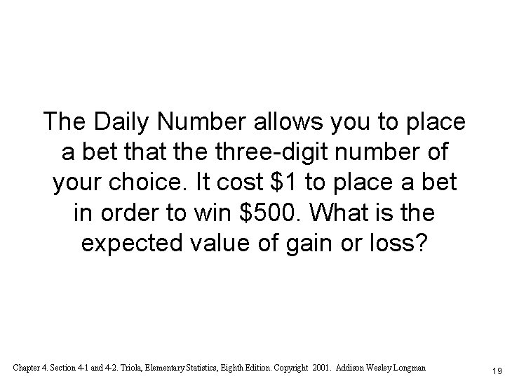 The Daily Number allows you to place a bet that the three-digit number of