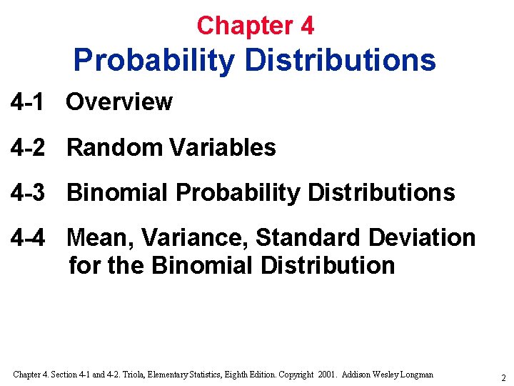 Chapter 4 Probability Distributions 4 -1 Overview 4 -2 Random Variables 4 -3 Binomial