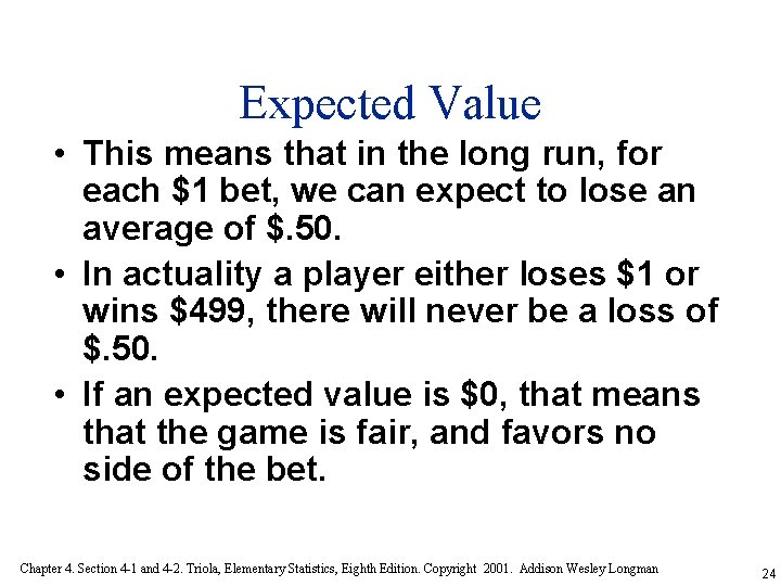 Expected Value • This means that in the long run, for each $1 bet,