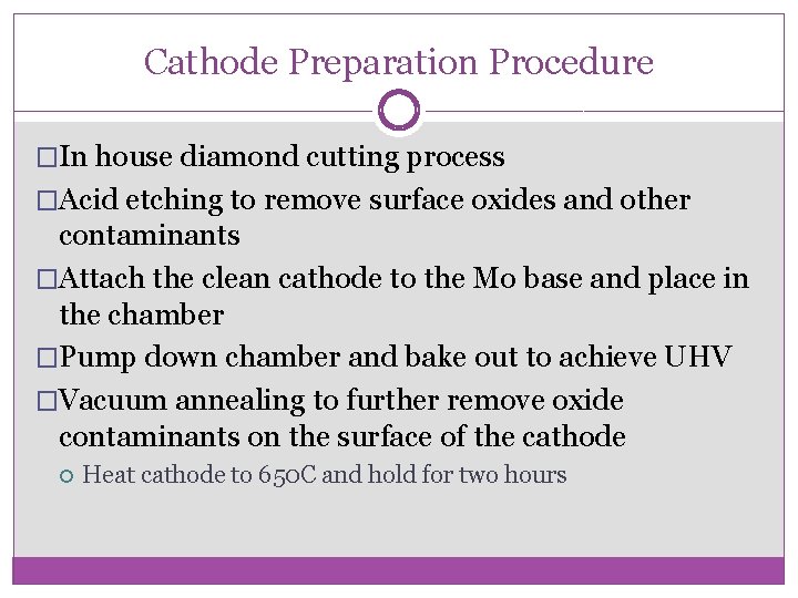 Cathode Preparation Procedure �In house diamond cutting process �Acid etching to remove surface oxides