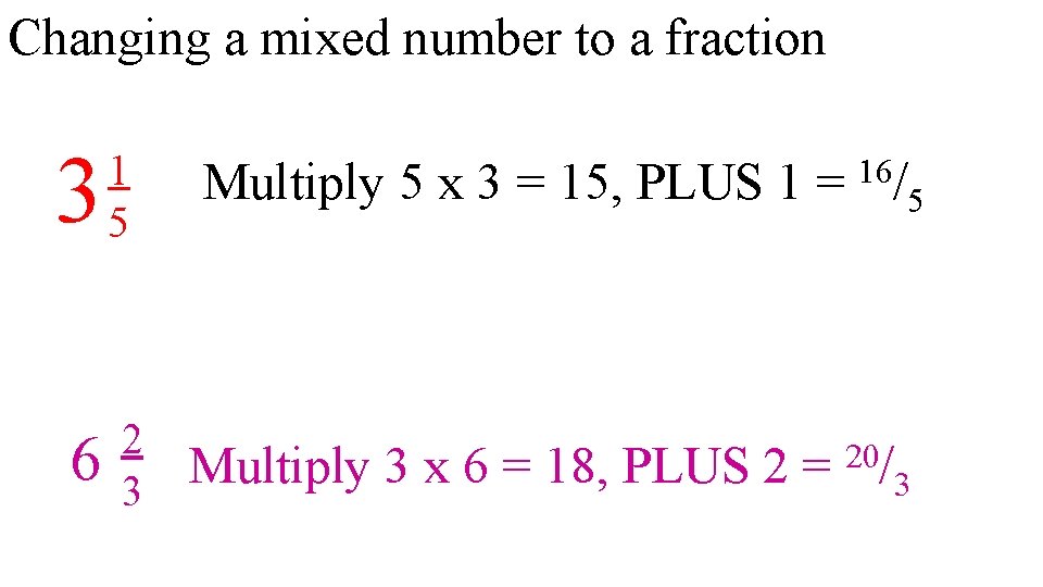 Changing a mixed number to a fraction 3 6 1 5 2 3 Multiply