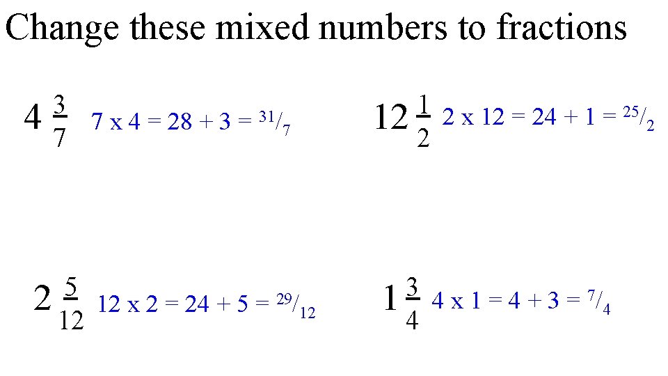 Change these mixed numbers to fractions 1 2 x 12 = 24 + 1