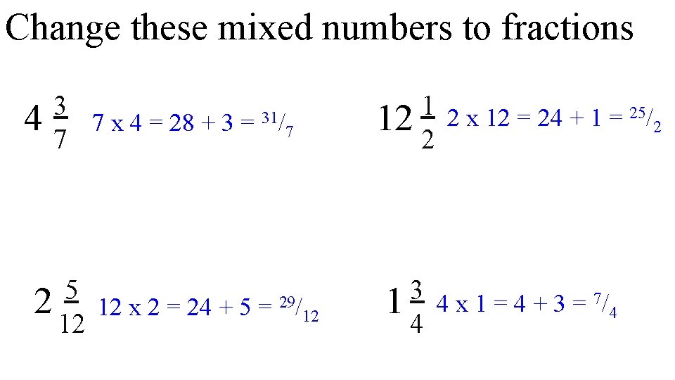 Change these mixed numbers to fractions 1 2 x 12 = 24 + 1