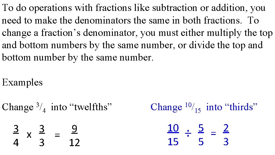 To do operations with fractions like subtraction or addition, you need to make the