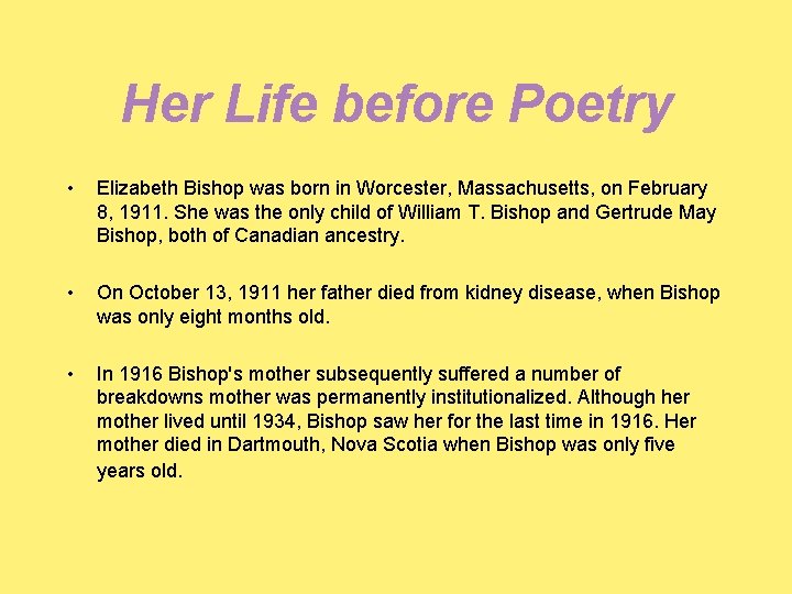 Her Life before Poetry • Elizabeth Bishop was born in Worcester, Massachusetts, on February