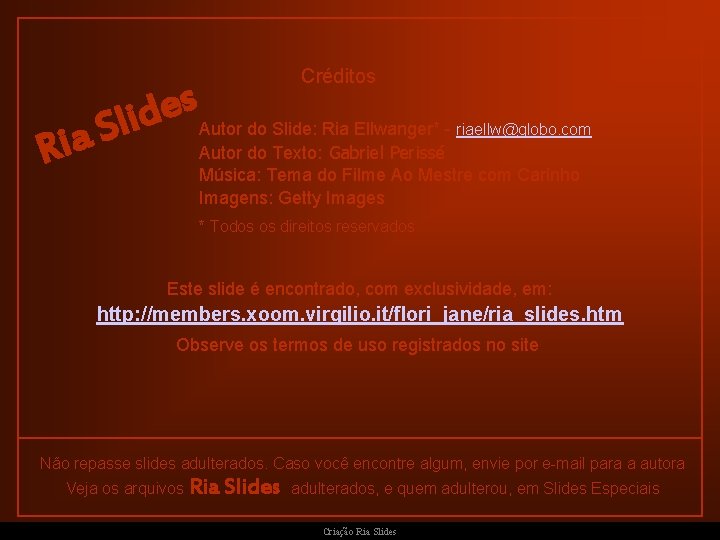 Créditos Ria s e d Sli Autor do Slide: Ria Ellwanger* - riaellw@globo. com