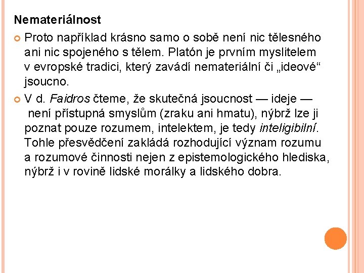 Nemateriálnost Proto například krásno samo o sobě není nic tělesného ani nic spojeného s
