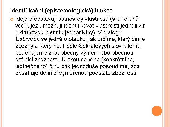 Identifikační (epistemologická) funkce Ideje představují standardy vlastností (ale i druhů věcí), jež umožňují identifikovat