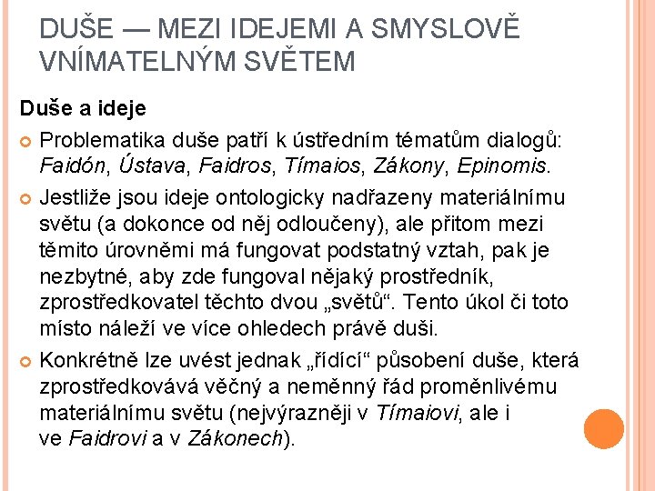 DUŠE — MEZI IDEJEMI A SMYSLOVĚ VNÍMATELNÝM SVĚTEM Duše a ideje Problematika duše patří