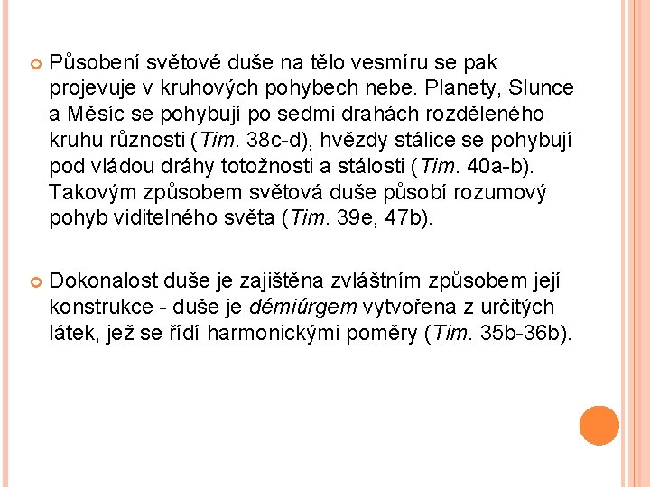  Působení světové duše na tělo vesmíru se pak projevuje v kruhových pohybech nebe.