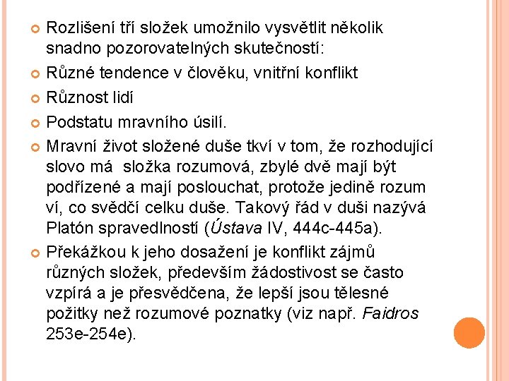 Rozlišení tří složek umožnilo vysvětlit několik snadno pozorovatelných skutečností: Různé tendence v člověku, vnitřní