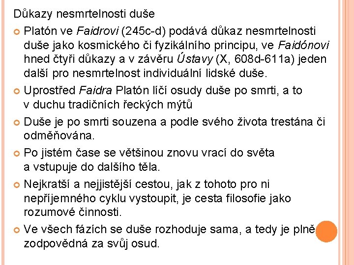 Důkazy nesmrtelnosti duše Platón ve Faidrovi (245 c-d) podává důkaz nesmrtelnosti duše jako kosmického