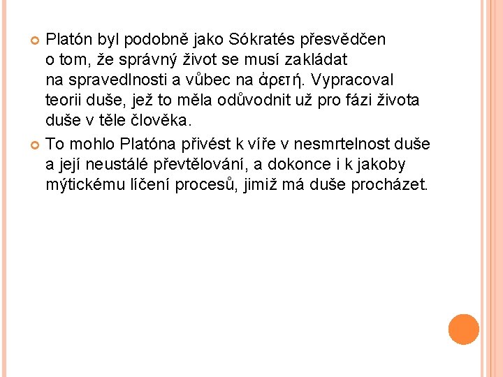 Platón byl podobně jako Sókratés přesvědčen o tom, že správný život se musí zakládat