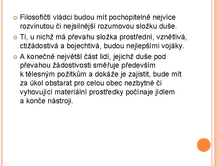 Filosofičtí vládci budou mít pochopitelně nejvíce rozvinutou či nejsilnější rozumovou složku duše. Ti, u