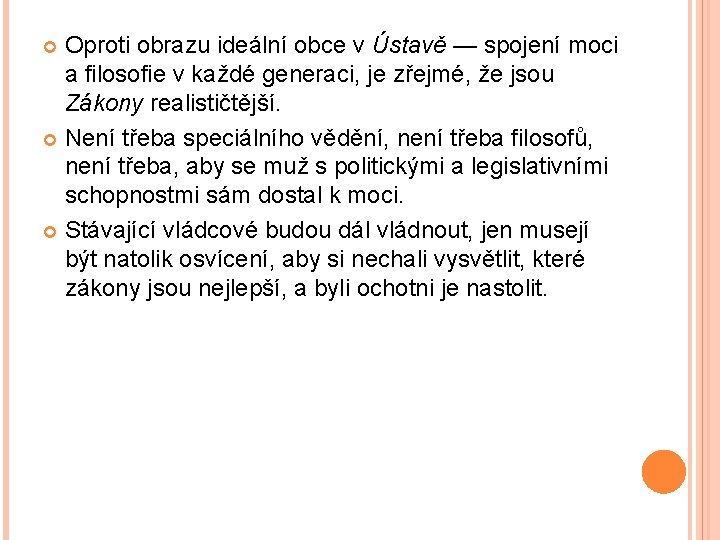 Oproti obrazu ideální obce v Ústavě — spojení moci a filosofie v každé generaci,