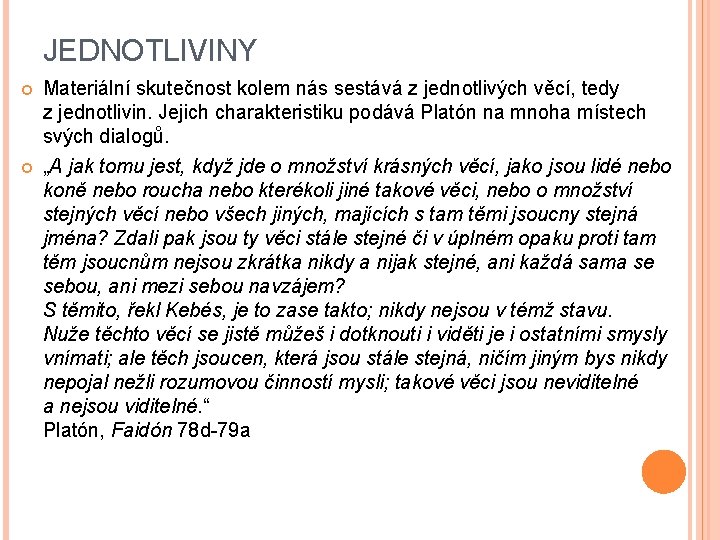 JEDNOTLIVINY Materiální skutečnost kolem nás sestává z jednotlivých věcí, tedy z jednotlivin. Jejich charakteristiku