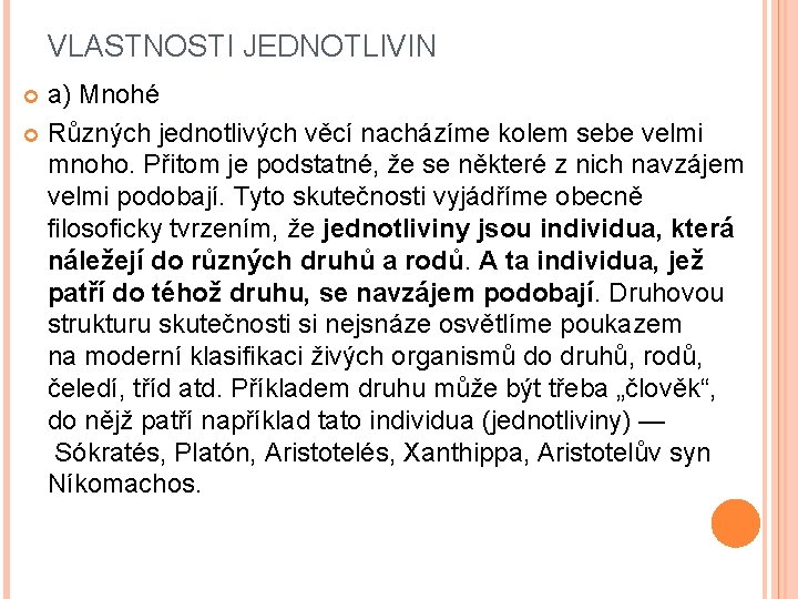 VLASTNOSTI JEDNOTLIVIN a) Mnohé Různých jednotlivých věcí nacházíme kolem sebe velmi mnoho. Přitom je