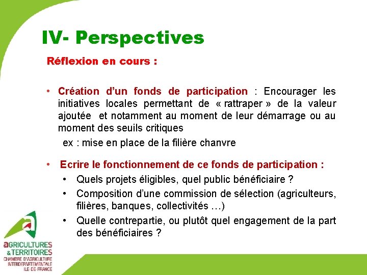 IV- Perspectives Réflexion en cours : • Création d’un fonds de participation : Encourager