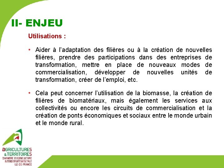 II- ENJEU Utilisations : • Aider à l’adaptation des filières ou à la création