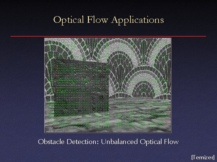 Optical Flow Applications Obstacle Detection: Unbalanced Optical Flow [Temizer] 