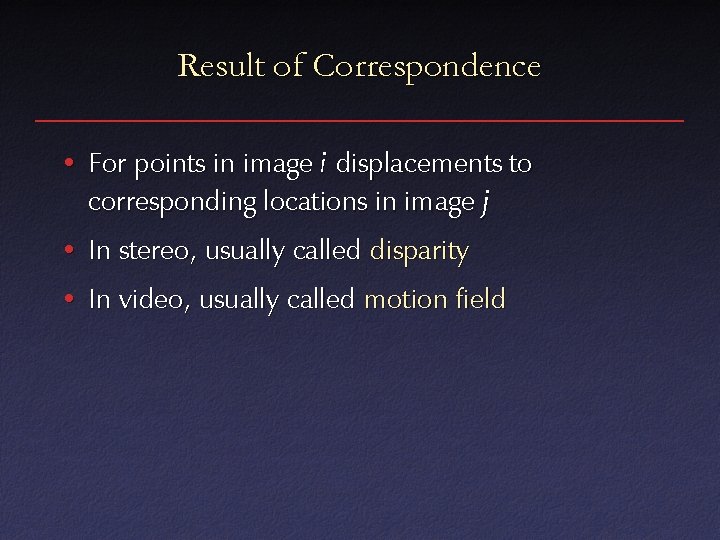 Result of Correspondence • For points in image i displacements to corresponding locations in