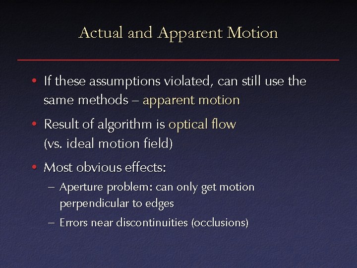 Actual and Apparent Motion • If these assumptions violated, can still use the same