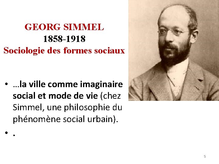 GEORG SIMMEL 1858 -1918 Sociologie des formes sociaux • …la ville comme imaginaire social