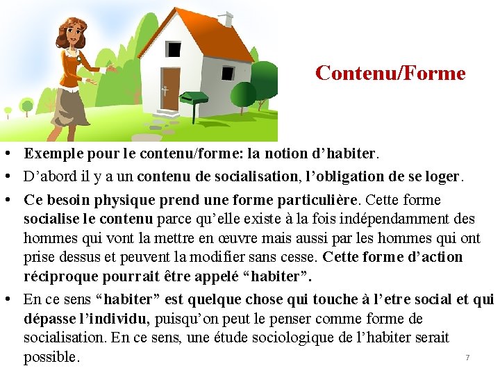 Contenu/Forme • Exemple pour le contenu/forme: la notion d’habiter. • D’abord il y a
