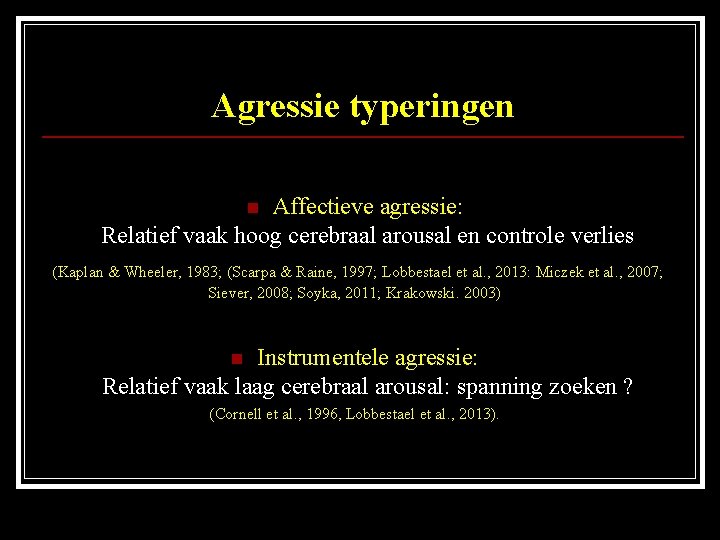 Agressie typeringen Affectieve agressie: Relatief vaak hoog cerebraal arousal en controle verlies n (Kaplan