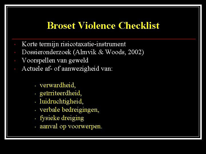 Broset Violence Checklist • • Korte termijn risicotaxatie-instrument Dossieronderzoek (Almvik & Woods, 2002) Voorspellen